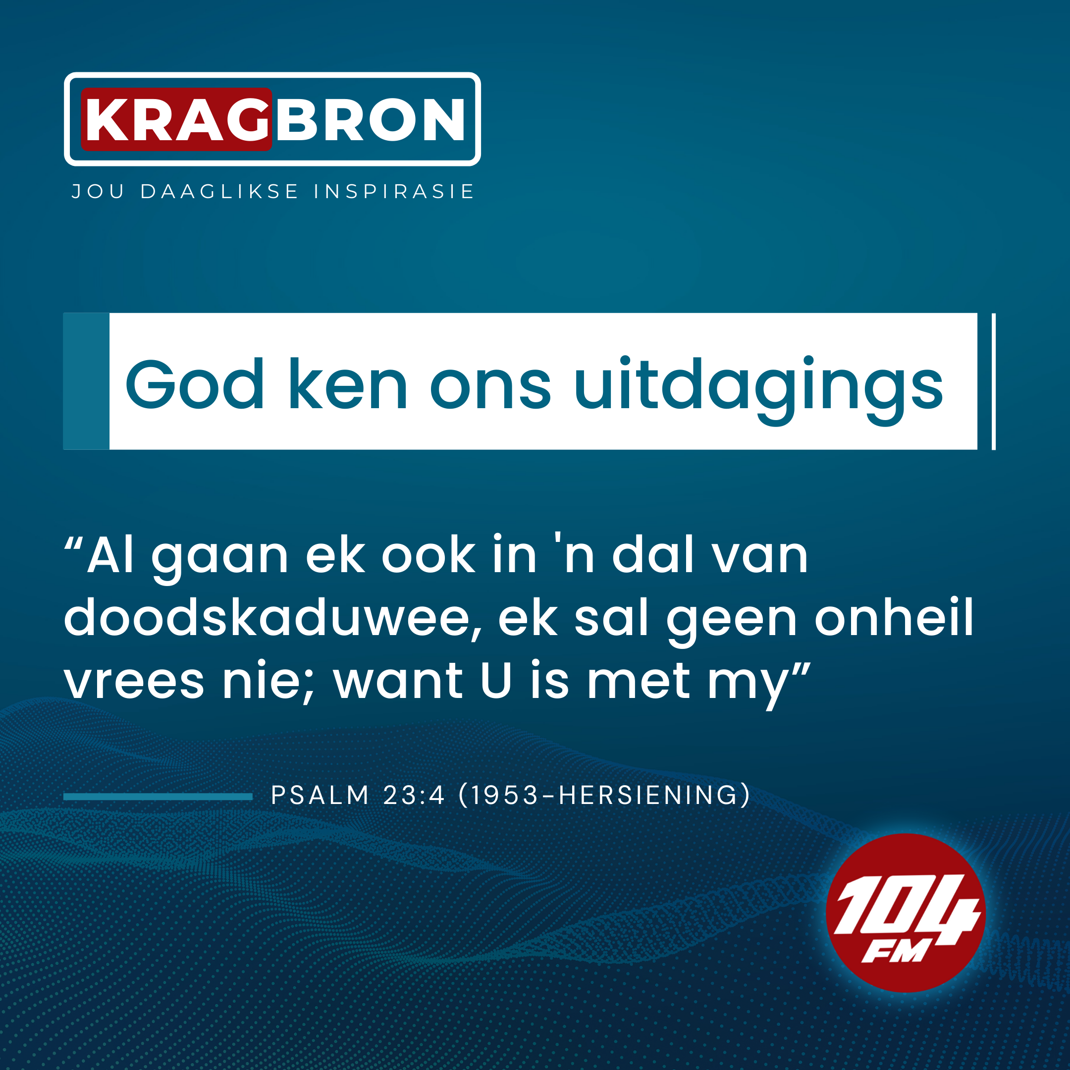 God ken ons uitdagings I Psalm 23:4