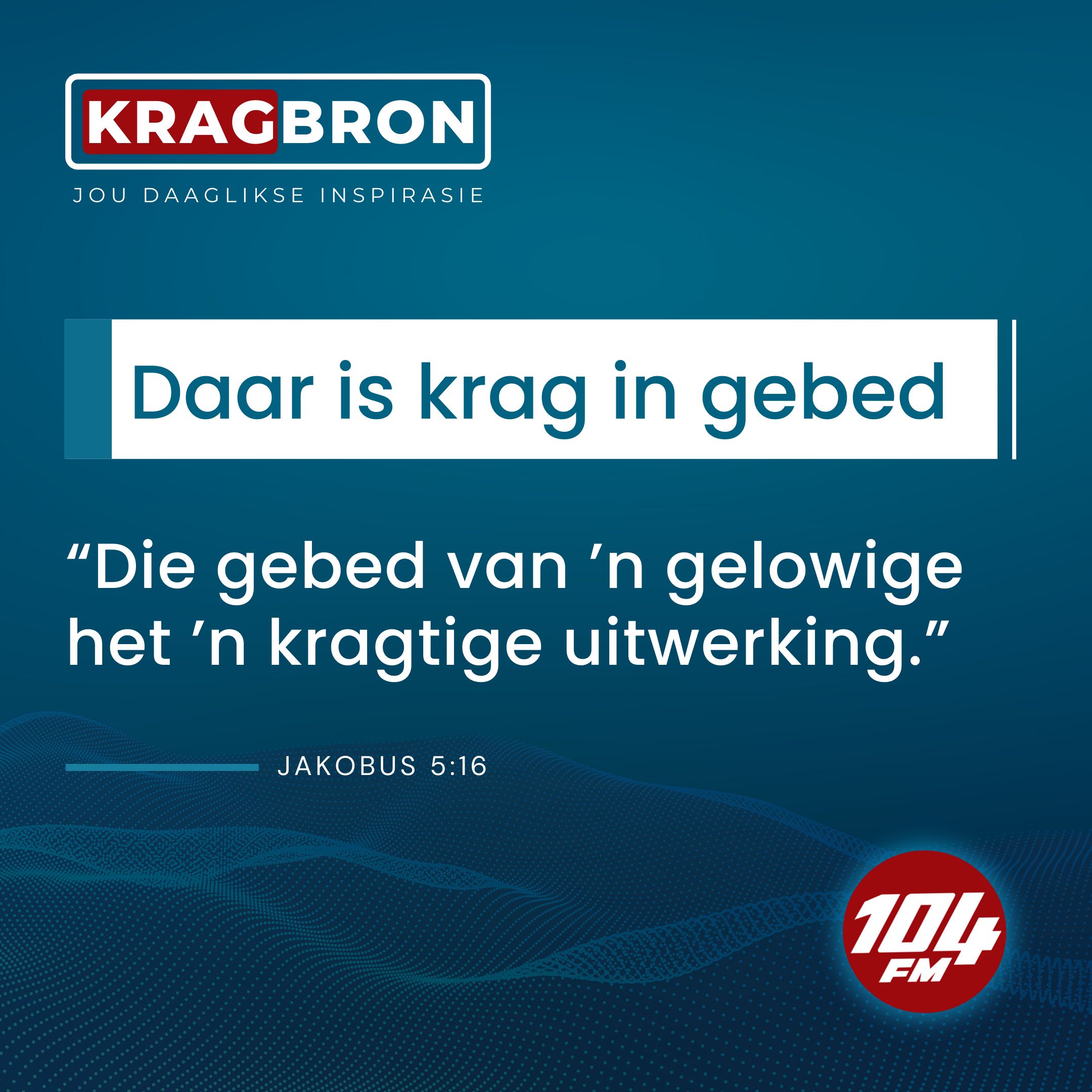 Daar is krag in gebed I Jakobus 5:16