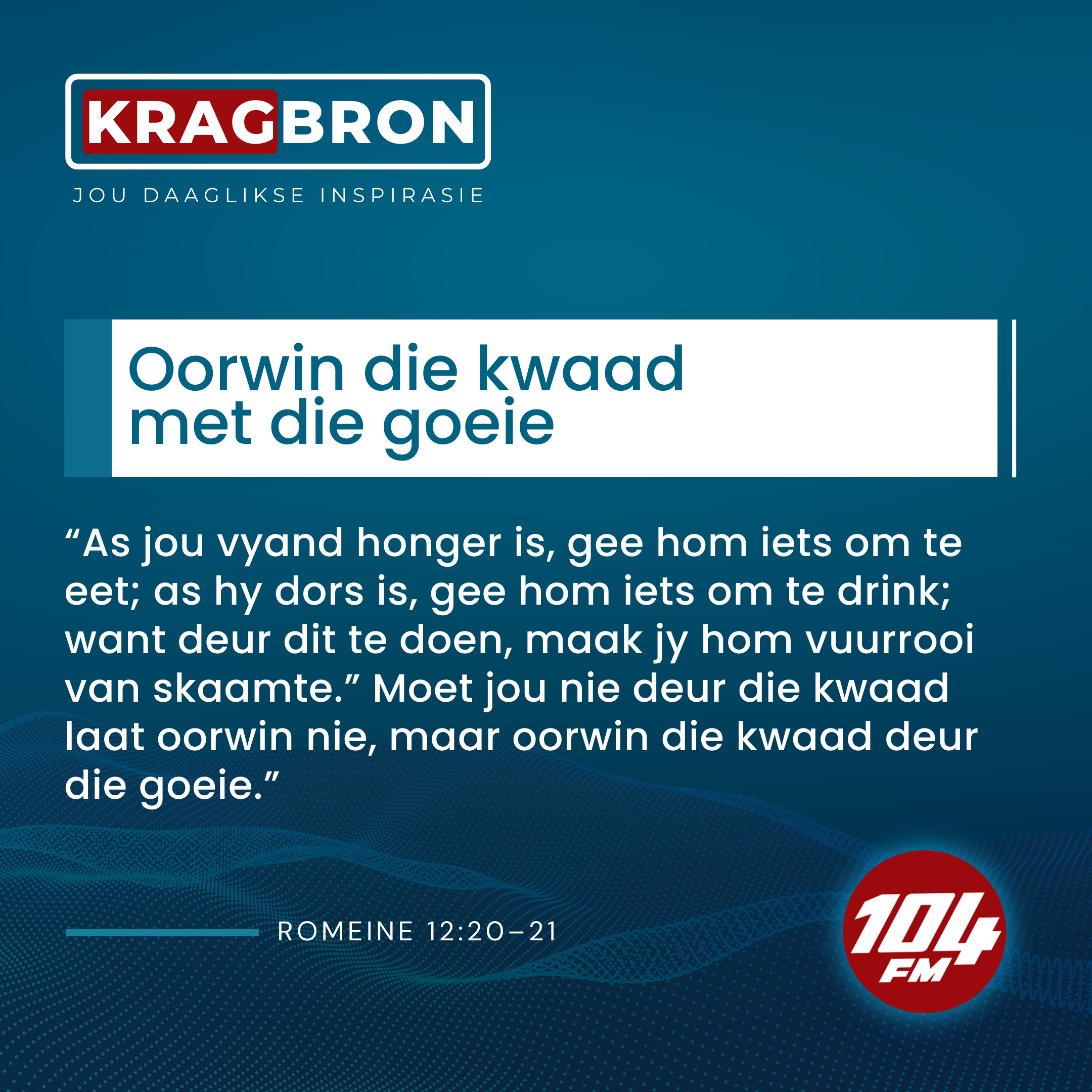 Oorwin die kwaad met die goeie I Romeine 12:20–21