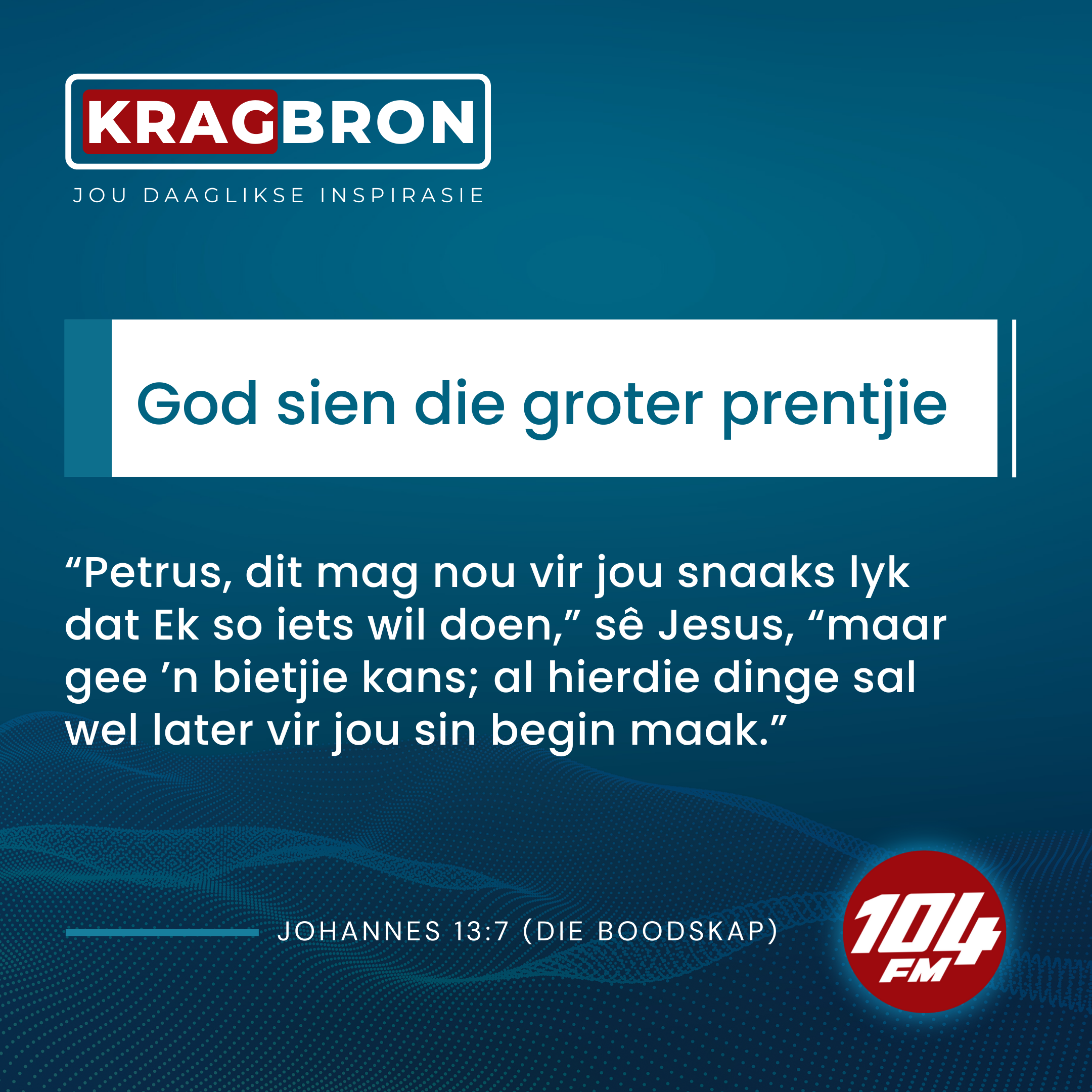 God sien die groter prentjie I Johannes 13:7 (Die Boodskap):