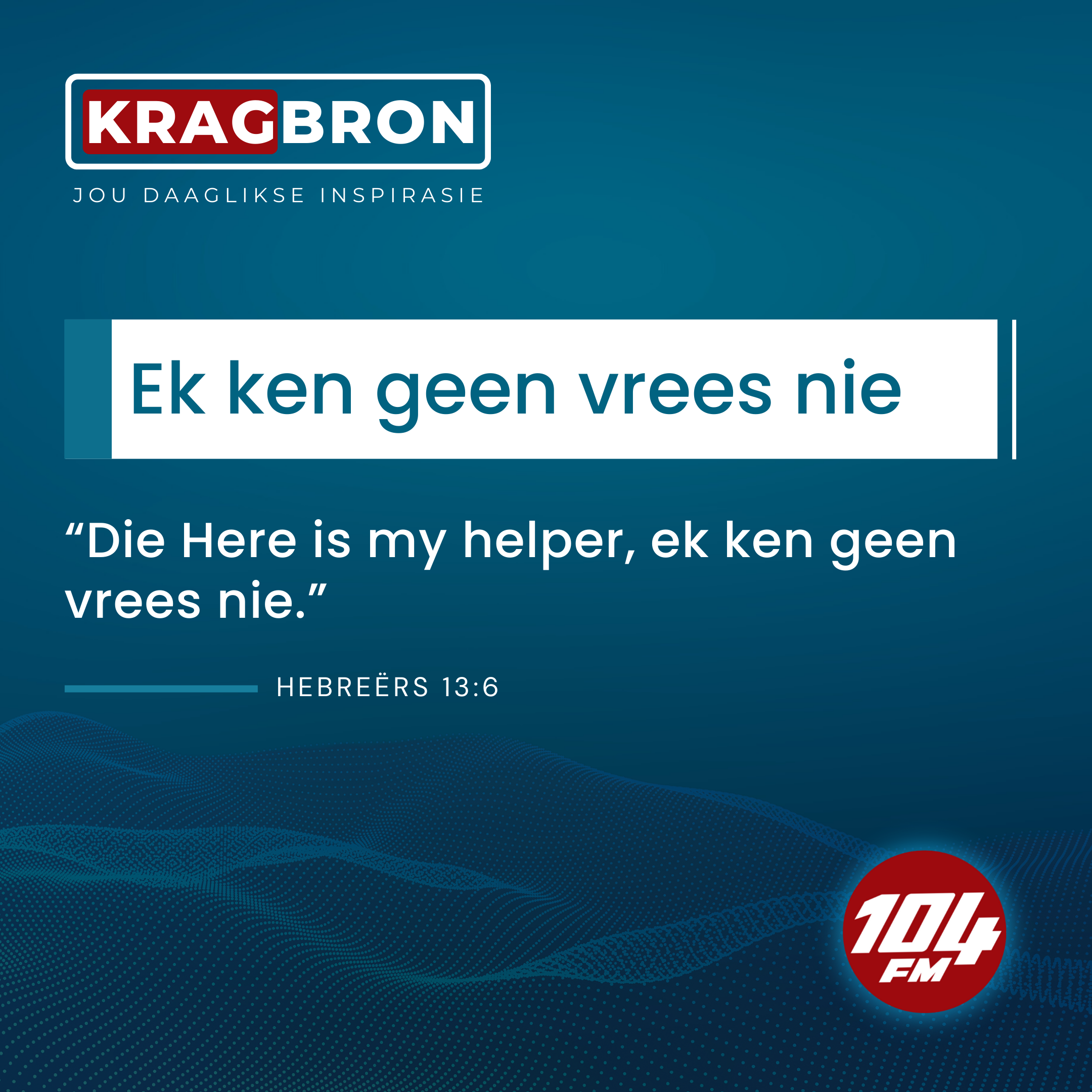 Ek ken geen vrees nie I Hebreërs 13:6